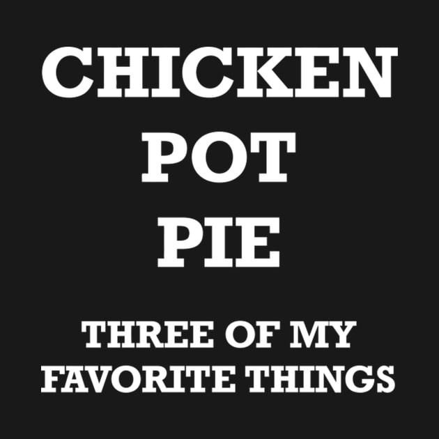 Chicken Pot Pie 3 Of My Favorite Things by SnugFarm