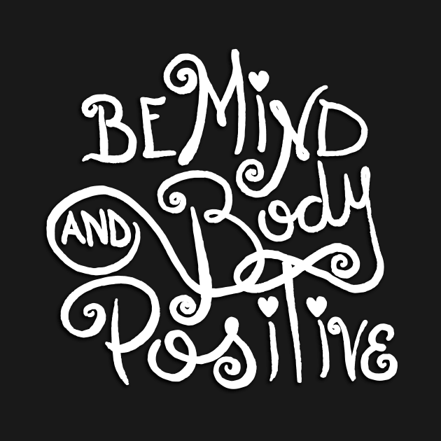 Mind and Body Positive by KimmieG by Toni Tees