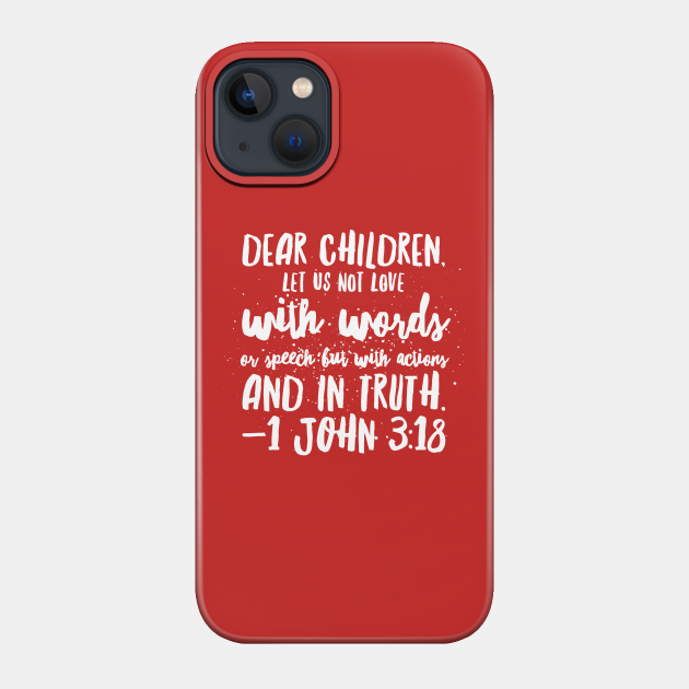 Let Us Not Love With Words Or Speech But With Actions And In Truth | Christian Design - Christian - Phone Case