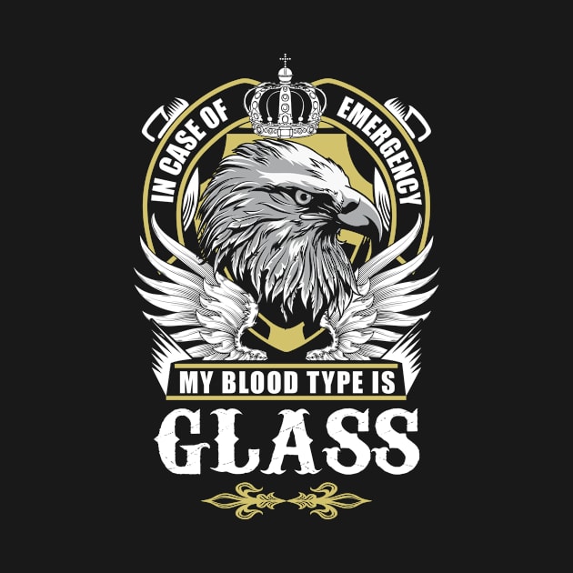 Glass Name T Shirt - In Case Of Emergency My Blood Type Is Glass Gift Item by AlyssiaAntonio7529