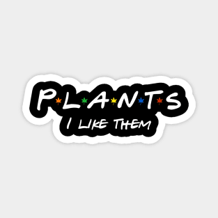 Plants I like Them Magnet