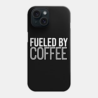 Fueled By Coffee Phone Case