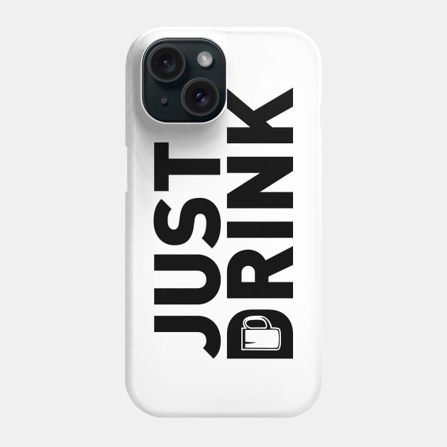 Just Drink Phone Case by MrKovach