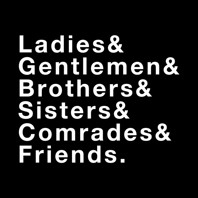 Ladies & Gentlemen & Brothers & Sisters & Comrades & Friends by The History Impossible Storefront