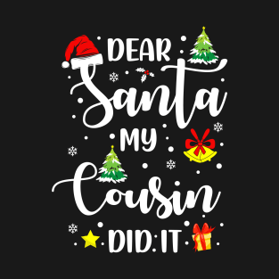 Dear Santa My Cousin Did It Funny Xmas Gifts T-Shirt