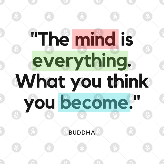 "The mind is everything. What you think you become." - Buddha Quote by InspiraPrints