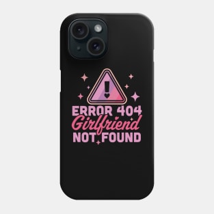 Error 404 Girlfriend Not Found - Funny Anti Valentines Day Phone Case