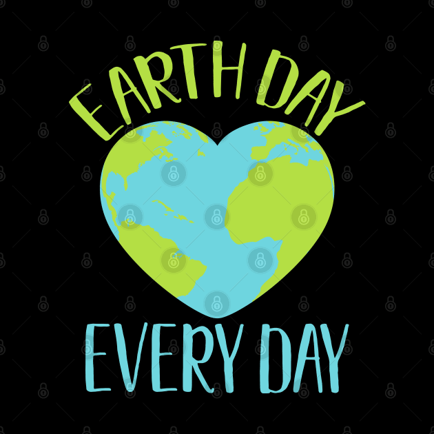 Earth Day Every Day Climate Activist Environmental Awareness Gift by BadDesignCo