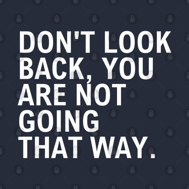 Don't Look Back You Are Not Going That Way by Texevod