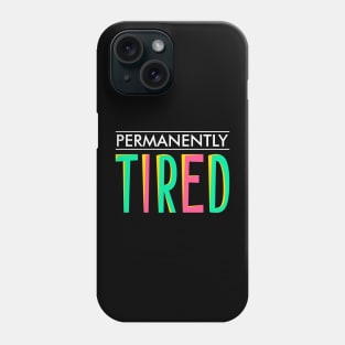 Permanently tired Phone Case