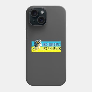 Be brave like Ukraine Phone Case