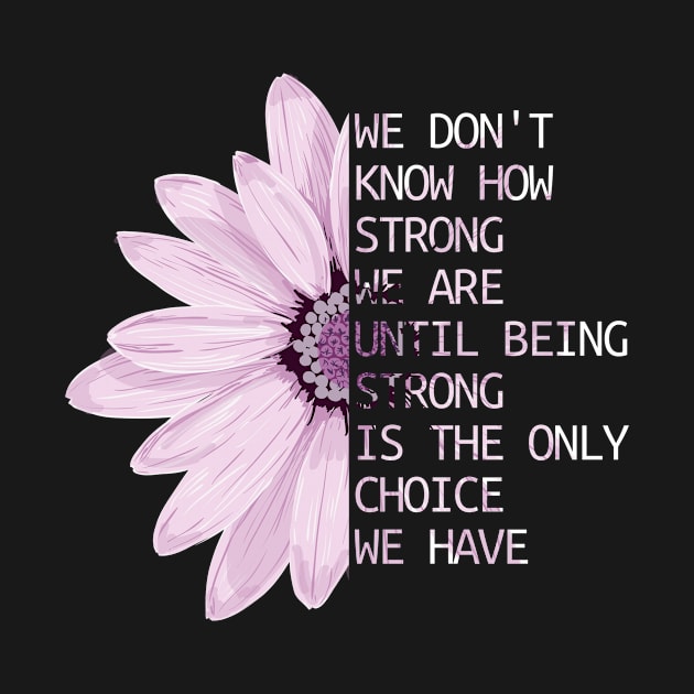 We Don't Know How Strong We Are Until Being Strong Is The Only Choice We Have by hoopoe