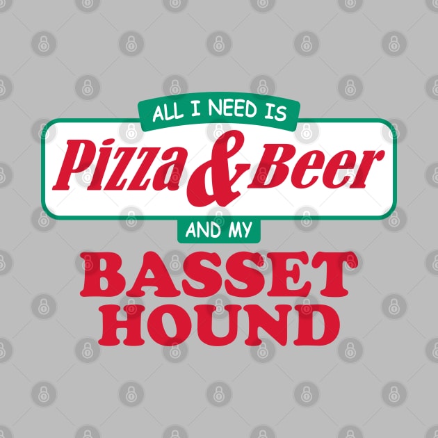 All I Need Is Pizza & Beer And My Basset Hound by TCP