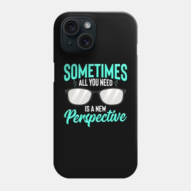 Optician Eyeglasses Sometimes All You Need A New Perspective Phone Case by Proficient Tees