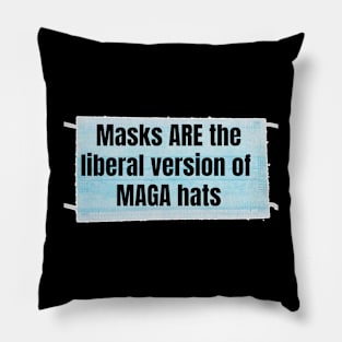 Masks ARE the liberal version of MAGA hats Pillow