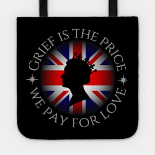 Grief is the price we pay for love Tote