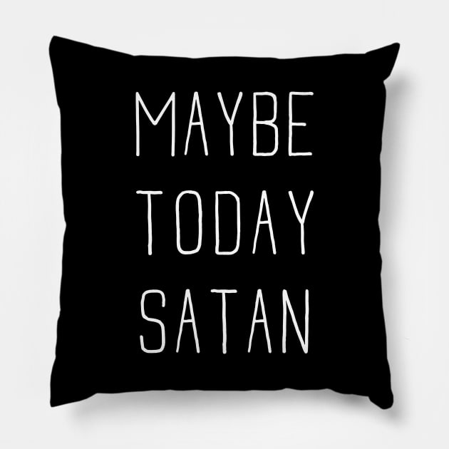 Maybe Today Satan Pillow by Toodles & Jay