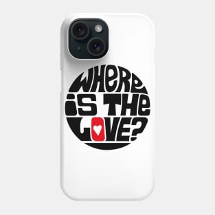 Where Is The Love? Phone Case