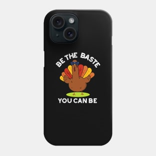 Be The Baste You Can Be Funny Turkey Pun Phone Case