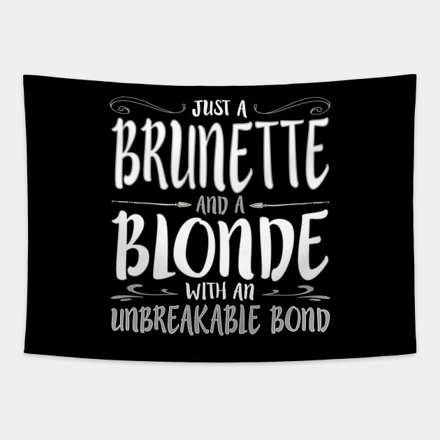 JUST A BRUNETTE AND BLONDE WITH AN Unbreakable Bond product Tapestry by nikkidawn74