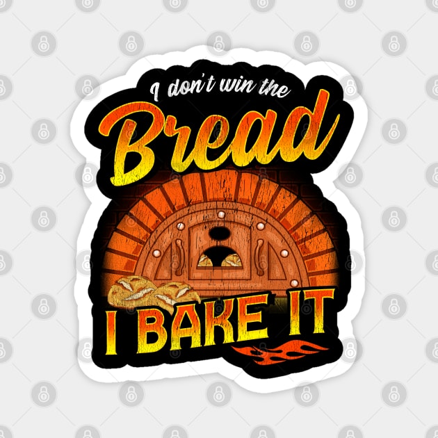 I Don't Win The Bread I Bake It | Baking | Baker Magnet by Proficient Tees