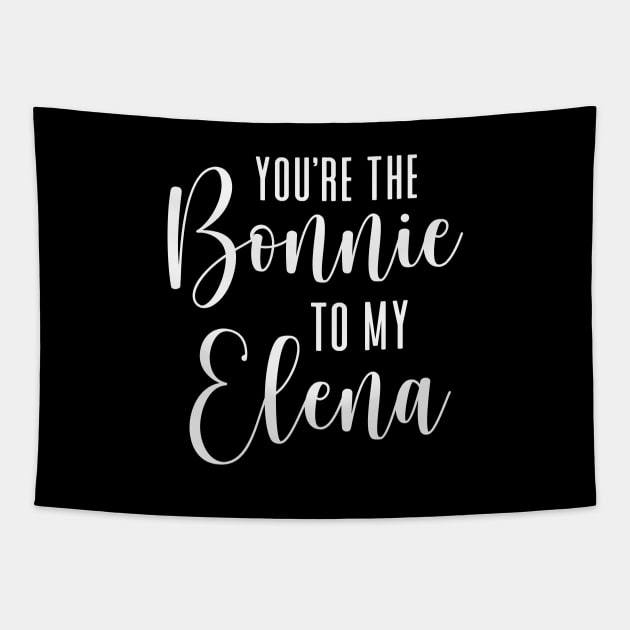 You're the Bonnie to my Elena - white Tapestry by We Love Gifts