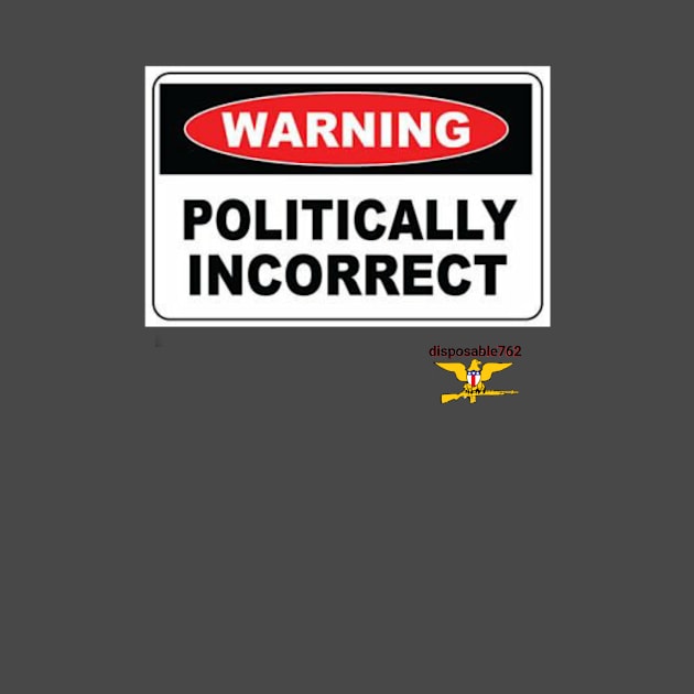 Politically incorrect by disposable762