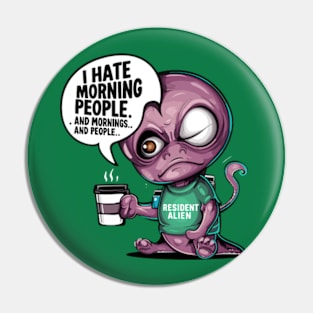 Funny Resident Alien I Hate Morning People And Mornings And People Pin