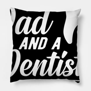 Dentist and dad - I'm a dad an a dentist nothing scares me Pillow