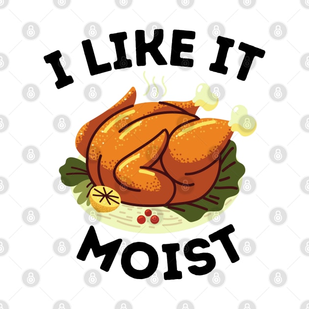 Humorous Thanksgiving dinner Family gathering gift idea - I Like It Moist by KAVA-X