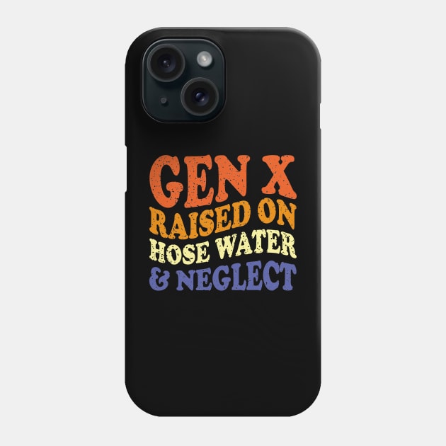 GEN X raised on hose water and neglect Phone Case by mdr design