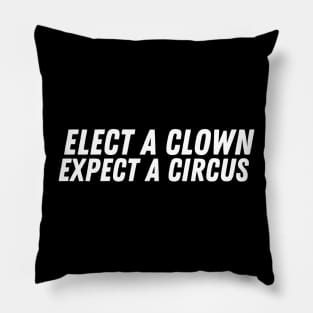 Elect A Clown Expect A Circus Pillow