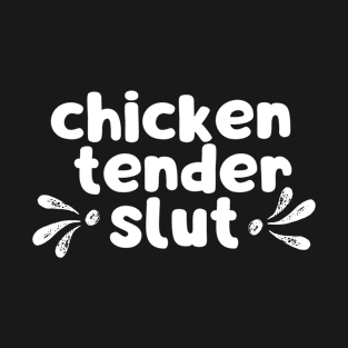 chicken tender slut T-Shirt