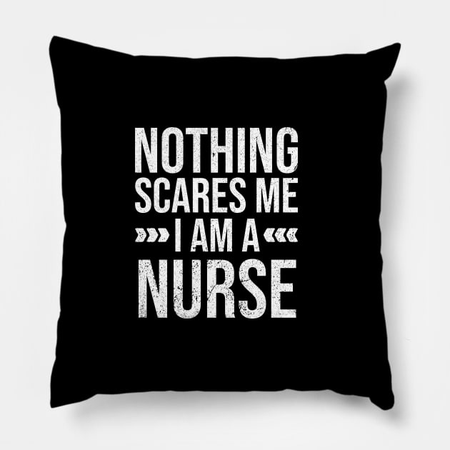 Nothing Scares Me I am a Nurse Pillow by Rishirt