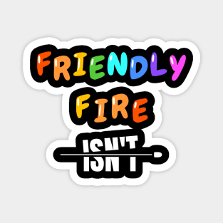 Friendly Fire Isn't Magnet