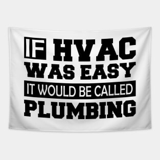 HVAC - If HVAC was easy it would be  called plumbing Tapestry