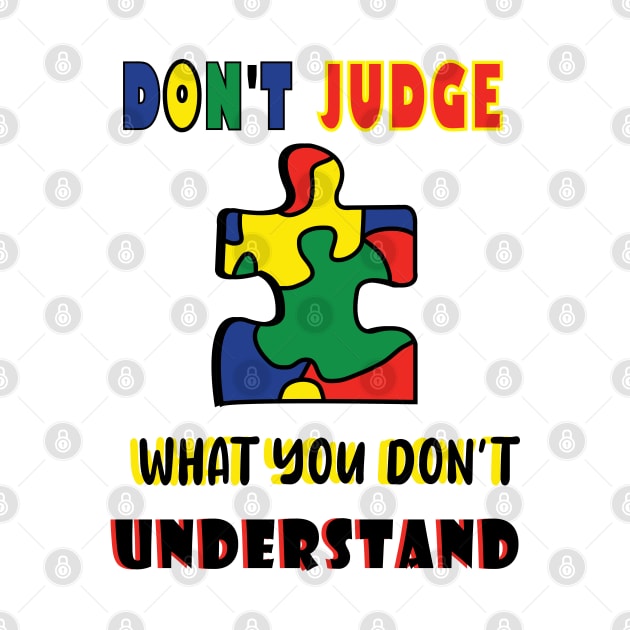 Autism Awareness Don't Judge What You Don't Understand by ArticArtac