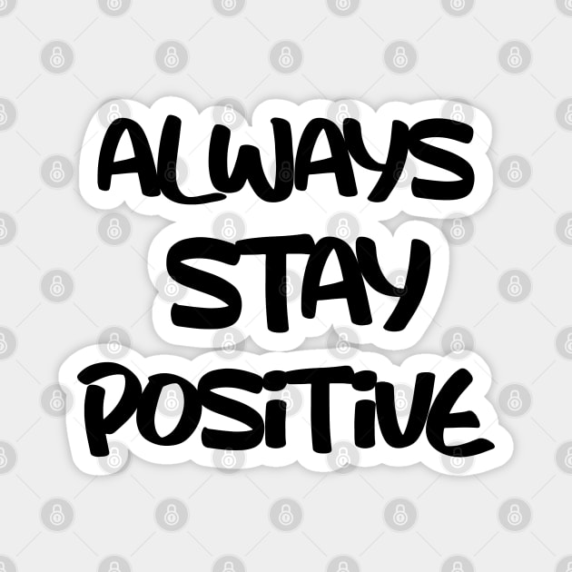 always stay positive Magnet by sarahnash