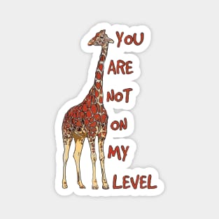 Giraffe You Are not on My Level Magnet