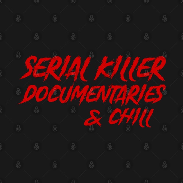 Serial Killer Documentaries & Chill by SmolButDedly