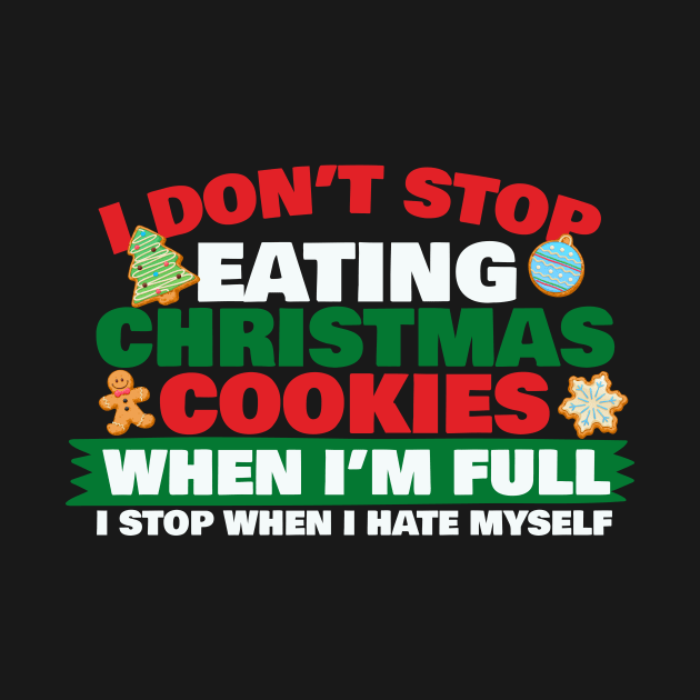 I Don't Stop Eating Christmas Cookies by thingsandthings