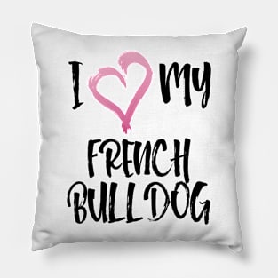 Love Me Love My French Bulldog Especially for Frenchie owners! Pillow