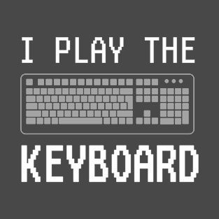 I Play The Keyboard Programmer T-Shirt