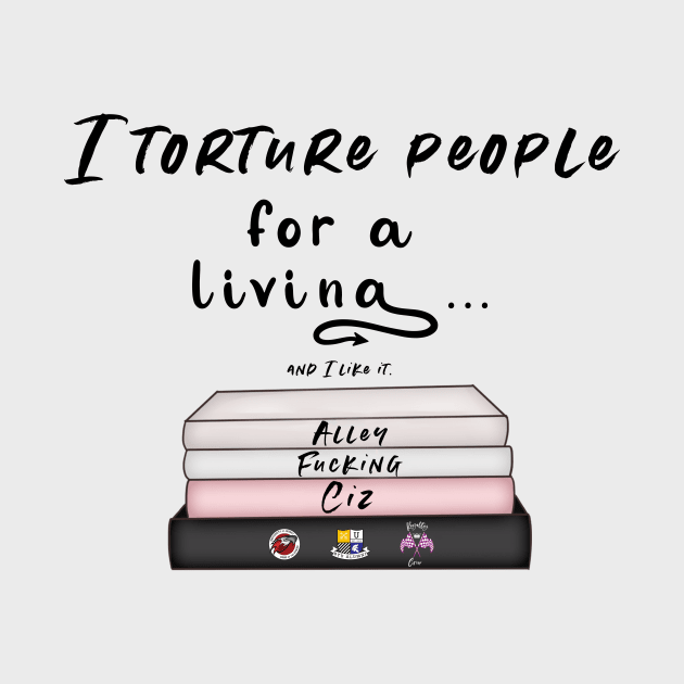 I torture people for a living by Alley Ciz