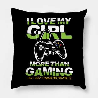 I Love My Girl More than Gaming But Don't Make Me Prove It Pillow