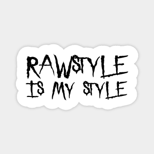 Rawstyle Is My Style! Magnet