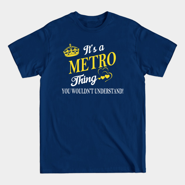 Its METRO Thing You Wouldnt Understand - Metro - T-Shirt