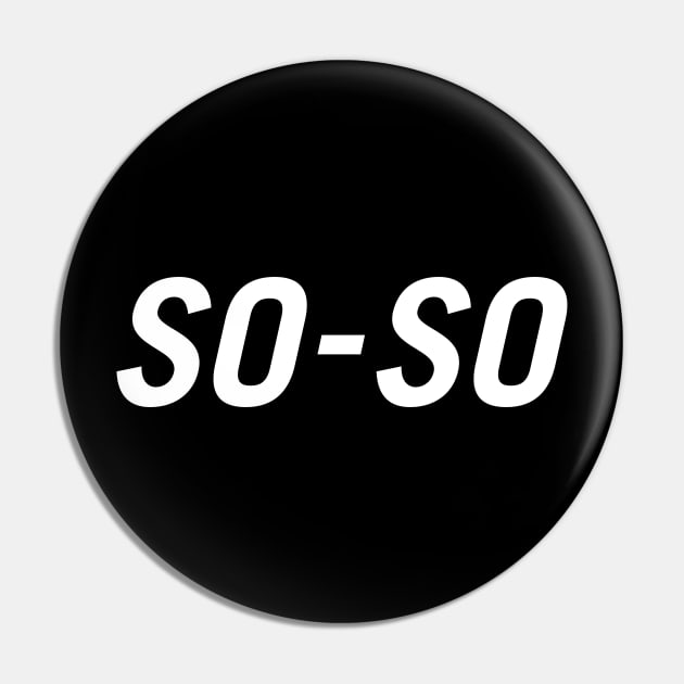 So-so Pin by PersonShirts