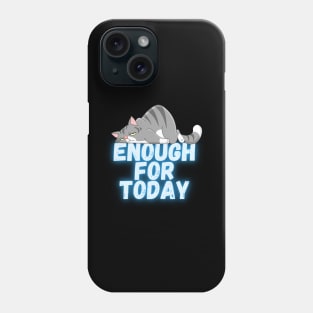 Enough for today Phone Case