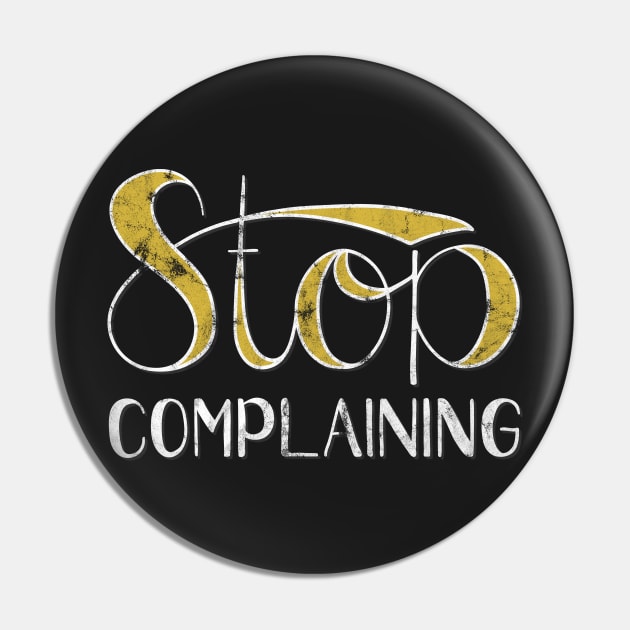 Stop Complaining Pin by AyeletFleming